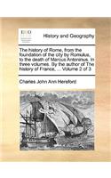 The History of Rome, from the Foundation of the City by Romulus, to the Death of Marcus Antoninus. in Three Volumes. by the Author of the History of France, ... Volume 2 of 3