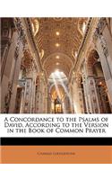 A Concordance to the Psalms of David, According to the Version in the Book of Common Prayer: (English)