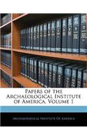 Papers of the Archaeological Institute of America, Volume 1