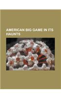 American Big Game in Its Haunts: (English)