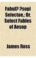 Fabulae Aesopi Selectae; Or, Select Fables of Aesop: (English)