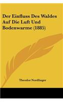 Einfluss Des Waldes Auf Die Luft Und Bodenwarme (1885)