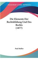 Elemente Der Rechtsbildung Und Des Rechts (1877)