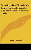 Grundriss Der Christlichen Lehre Fur Confirmanden Und Erwachsene Christen (1847)