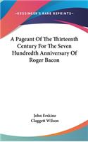 A Pageant Of The Thirteenth Century For The Seven Hundredth Anniversary Of Roger Bacon