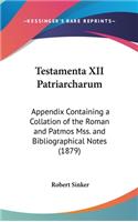 Testamenta XII Patriarcharum: Appendix Containing a Collation of the Roman and Patmos Mss. and Bibliographical Notes (1879)