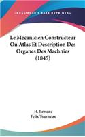 Le Mecanicien Constructeur Ou Atlas Et Description Des Organes Des Machnies (1845)