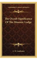 The Occult Significance of the Masonic Lodge