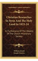 Christian Researches in Syria and the Holy Land in 1823-24
