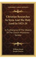 Christian Researches In Syria And The Holy Land In 1823-24