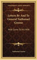 Letters By And To General Nathanael Greene