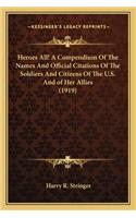 Heroes All! A Compendium Of The Names And Official Citations Of The Soldiers And Citizens Of The U.S. And of Her Allies (1919)