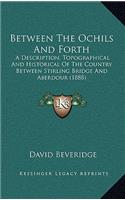 Between The Ochils And Forth: A Description, Topographical And Historical Of The Country Between Stirling Bridge And Aberdour (1888)(English)