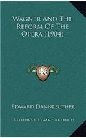 Wagner And The Reform Of The Opera (1904)
