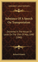 Substance Of A Speech On Transportation: Delivered In The House Of Lords On The 19th Of May, 1840 (1840)(English)