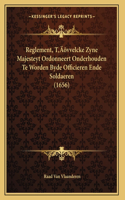 Reglement, T'vvelcke Zyne Majesteyt Ordonneert Onderhouden Te Worden Byde Officieren Ende Soldaeren (1656)