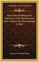 Kurze Beschreibung Der Barometer Und Thermometer Auch Andern Zur Meteorologie (1768)