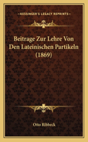 Beitrage Zur Lehre Von Den Lateinischen Partikeln (1869)