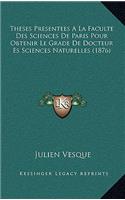 Theses Presentees A La Faculte Des Sciences De Paris Pour Obtenir Le Grade De Docteur Es Sciences Naturelles (1876)
