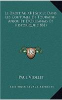 Le Droit Au XIII Siecle Dans Les Coutumes De Touraine-Anjou Et D'Orleanais Et Historique (1881)