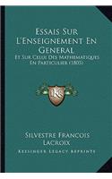 Essais Sur L'Enseignement En General: Et Sur Celui Des Mathematiques En Particulier (1805)