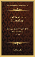 Das Dioptrische Mikroskop