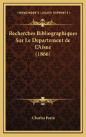 Recherches Bibliographiques Sur Le Departement de L'Aisne (1866)