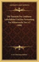 Die Thatsache Der Lenkbaren Luftschiffahrt Und Ihre Verwendung Fur Militarzwecke Von A-Z (1890)