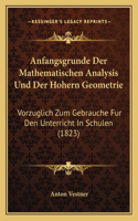 Anfangsgrunde Der Mathematischen Analysis Und Der Hohern Geometrie: Vorzuglich Zum Gebrauche Fur Den Unterricht In Schulen (1823)