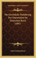 Die Gesetzliche Einfuhrung Der Deportation Im Deutschen Reich (1897): (German)