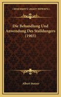 Die Behandlung Und Anwendung Des Stalldungers (1903)