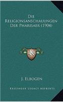 Die Religionsanschauungen Der Pharisaer (1904)