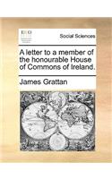 A Letter to a Member of the Honourable House of Commons of Ireland.: (English)