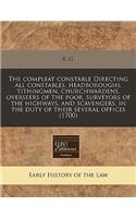 The Compleat Constable Directing All Constables, Headboroughs, Tithingmen, Churchwardens, Overseers of the Poor, Surveyors of the Highways, and Scavengers, in the Duty of Their Several Offices (1700)