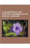 A Philosophical and Practical Grammar of the English Language