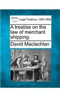 treatise on the law of merchant shipping.