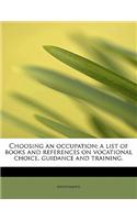 Choosing an Occupation; A List of Books and References on Vocational Choice, Guidance and Training,