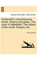 Goldsmith's Miscellaneous Works. Poems and Plays. the Vicar of Wakefield. the Citizen of the World. Essays, Etc.