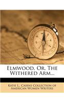 Elmwood, Or, the Withered Arm...