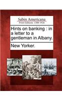 Hints on Banking: In a Letter to a Gentleman in Albany.