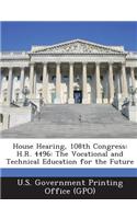 House Hearing, 108th Congress: H.R. 4496: The Vocational and Technical Education for the Future