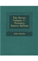 The Rover, Volume 3 - Primary Source Edition