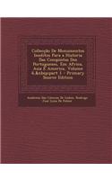 Colleccao de Monumentos Ineditos Para a Historia Das Conquistas DOS Portuguezes, Em Africa, Asia E America, Volume 6, Part 1
