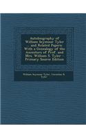 Autobiography of William Seymour Tyler ... and Related Papers: With a Genealogy of the Ancestors of Prof. and Mrs. William S. Tyler - Primary Source Edition: With a Genealogy of the Ancestors of Prof. and Mrs. William S. Tyler - Primary Source Edition