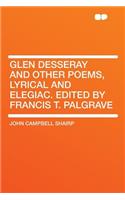 Glen Desseray and Other Poems, Lyrical and Elegiac. Edited by Francis T. Palgrave: (English)