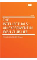 The Intellectuals: An Experiment in Irish Club-Life: An Experiment in Irish Club-Life