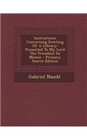 Instructions Concerning Erecting of a Library: Presented to My Lord the President de Mesme