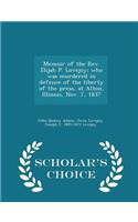 Memoir of the REV. Elijah P. Lovejoy; Who Was Murdered in Defence of the Liberty of the Press, at Alton, Illinois, Nov. 7, 1837 - Scholar's Choice Edition