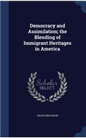 Democracy and Assimilation; the Blending of Immigrant Heritages in America