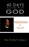 40 Days Alone with God Meditations for Renewal II